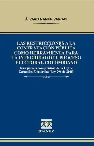 Las Restricciones a La Contratación Pública Como Herramienta Para La Integridad Del Proceso Electoral Colombiano