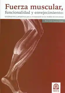 Fuerza muscular, funcionalidad y envejecimiento: Consideraciones y perspectivas para su incorporación en los modelos de intervención