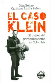 El Caso Klein el Origen Del Paramilitarismo en Colombia