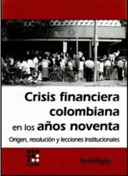 Crisis financiera colombiana en los años noventa. Origen, resolución y lecciones institucionales