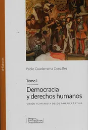 Democracia y Derechos Humanos Tomo 1 - Pablo Guadarrama González