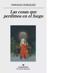 Las Cosas Que Perdimos en el Fuego - Mariana Enriquez