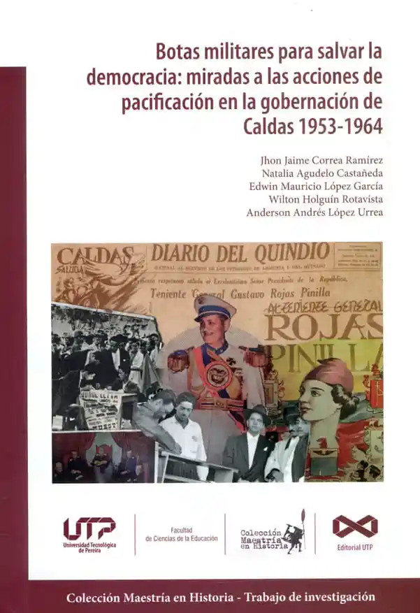 Botas Militares Para Salvar La Democracia Miradas a Las Acines de Pacificación en La Gobernación de Caldas 19531964