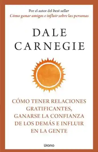 Cómo Tener Relaciones Gratificantes Ganarse La Confianza de Los Demás e Influir en La Gente