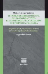 El Enriquecimiento Ilicito El Lavado de Activos El Testaferrato y La Extinción de Dominio en Colombia