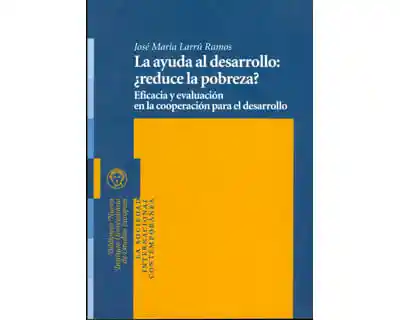 La ayuda al desarrollo: ¿reduce la pobreza?. Eficacia y evaluación en la cooperación para el desarrollo