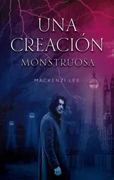 Una Creación Monstruosa - Mackenzie Lee