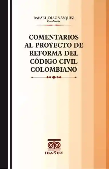 Comentarios Al Proyecto de Reforma Del Código Civil Colombiano