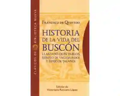 Historia de La Vida Del Buscón Llamado Don Pablos Ejemplo de Vagamundos y Espejo de Tacaños