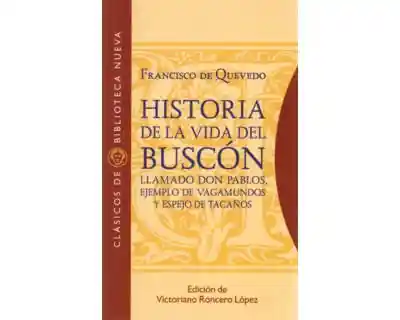 Historia de La Vida Del Buscón Llamado Don Pablos Ejemplo de Vagamundos y Espejo de Tacaños