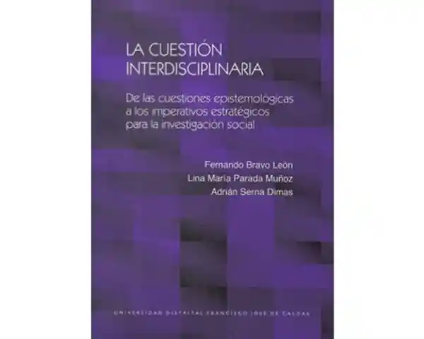 La cuestión interdisciplinaria. De las cuestiones epistemológicas a los imperativos estratégicos para la investigación social