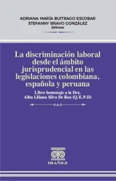 La Discriminación Laboral Desde El Ámbito Jurisprudencial en Las Legislaciones Colombiana Española y Peruana