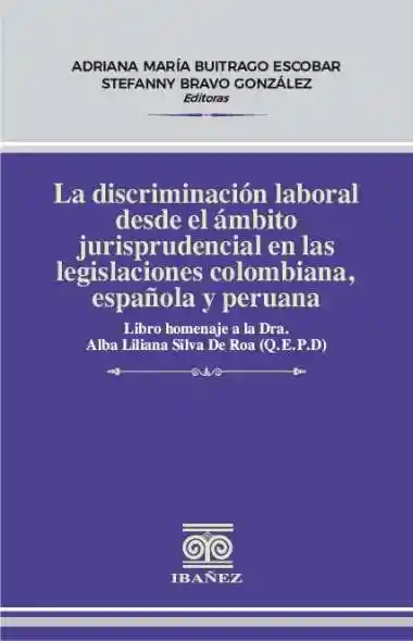 La Discriminación Laboral Desde El Ámbito Jurisprudencial en Las Legislaciones Colombiana Española y Peruana