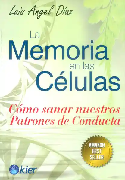 La Memoria en Las Células. Cómo Sanar Nuestros Patrones