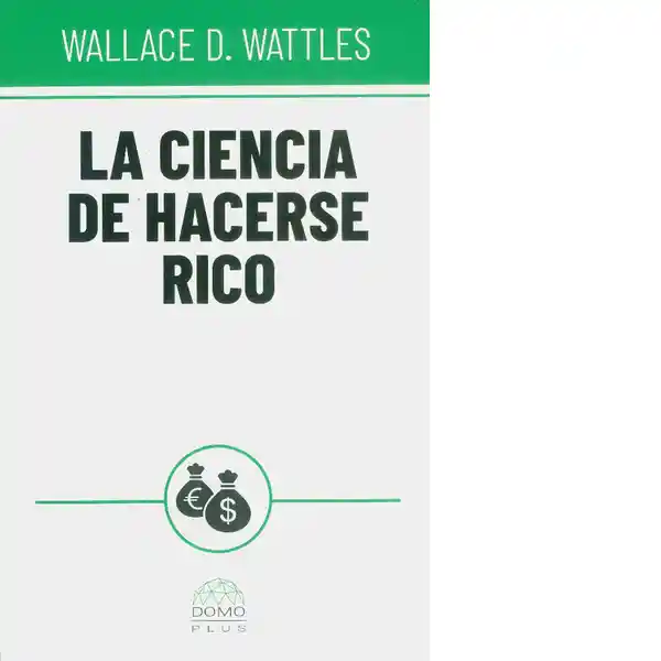 La Ciencia de Hacerse Rico - Wallace D. Wattles