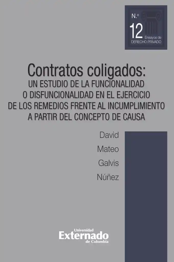 Contratos Coligados. Un Estudio de La Funcionalidad o Disfuncionalidad en El Ejercicio de Los Remedios Frente Al Incumplimiento a Partir Del Conce..