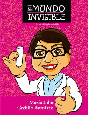 El Mundo Invisible. La Microbiología Según Lilia / 2 Ed