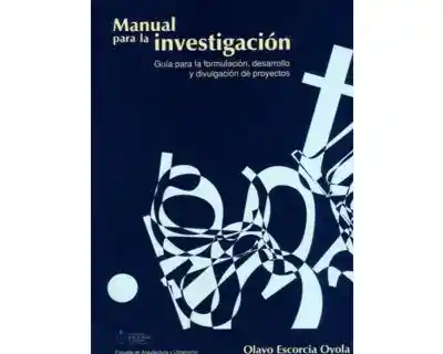Manual Para La Investigación Guía Para La Formulación Desarrollo y Divulgación de Proyectos