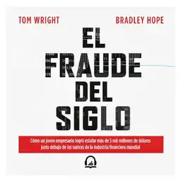 El Fraude Del Siglo-  Tom Wright / Bradley Hope