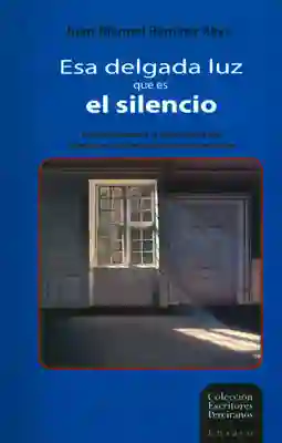 Esa Delgada Luz Que es el Silencio - Juan Manuel Ramírez Rave