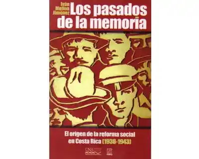 Los pasados de la memoria. El origen de la reforma social en Costa Rica [1938-1943]