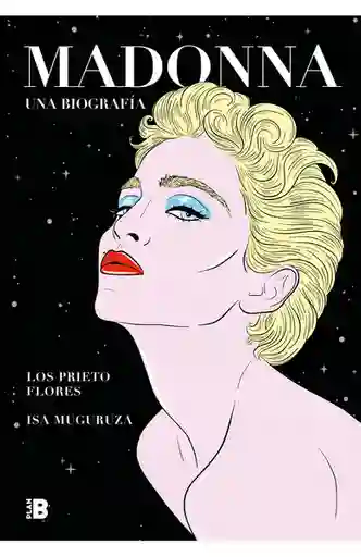 Madonna Una Biografía Ed. - Muguruza Los Prieto Flores Isa