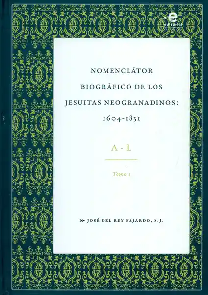 Nomenclátor Biográfico de Los Jesuitas Neogranadinos Tomo I