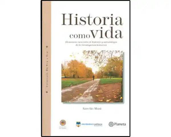 Historia Como Vida. Elementos Esenciales Historia y Metodología