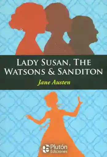 Lady Susan The Watsons & Sanditon - Jane Austen