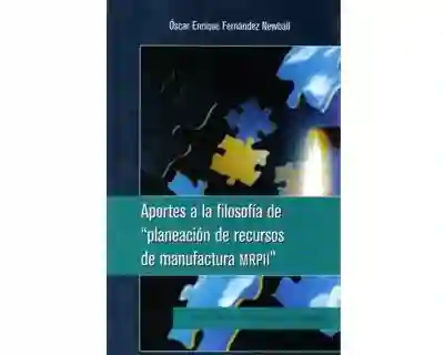 Aportes a la Filosofía de Planeación de Recursos de Manufactura