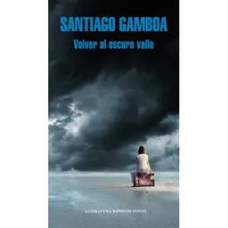 Volver al Oscuro Valle - Santiago Gamboa