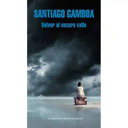 Volver al Oscuro Valle - Santiago Gamboa