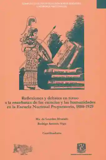 Reflexiones y Debates en Torno a La Enseñanza de Las Ciencias y Las Humanidades en La Escuela Nacional Preparatoria 18801929