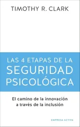 Las 4 Etapas de la Seguridad Psicológica - Timothy R. Clark