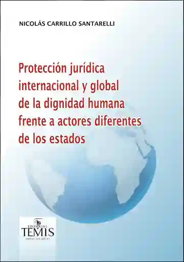 Protección Jurídica Internacional y Global de La Dignidad Humana Frente a Actores Diferentes de Los Estados