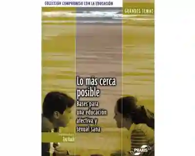 Lo más cerca posible. Bases para una educación afectiva y sexual sana