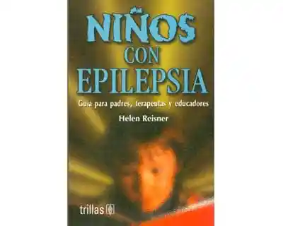 Niños Con Epilepsia. Guía Para Padres Terapeutas y Educadores