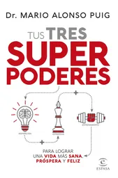 Vida Tus Tres Superpoderes Para Lograr Unamas Sana, Prospera Y Feliz - Dr. Mario Alonso Puig