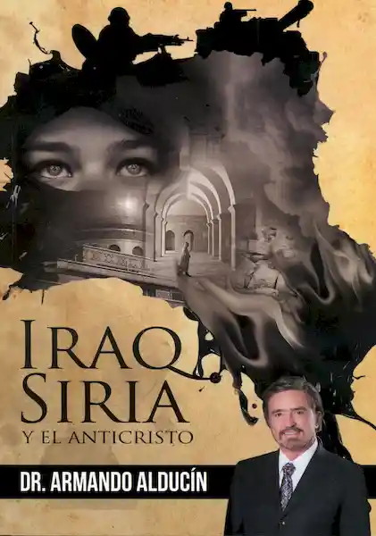 Iraq Siria y el Anticristo - Dr. Armando Alducin