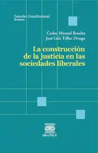 La Construcción de La Justicia en Las Sociedades Liberales