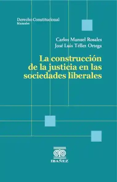 La Construcción de La Justicia en Las Sociedades Liberales