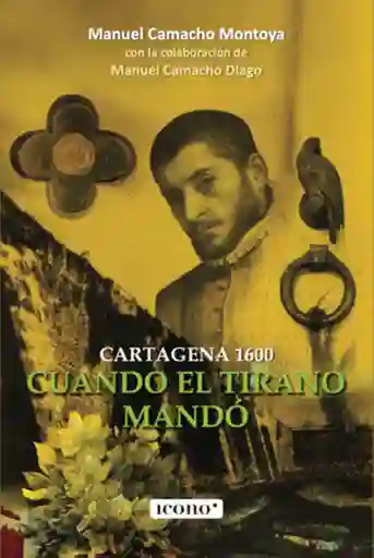 Cuando el Tirano Mandó Cartagena 1600 - Camacho Montoya Manuel