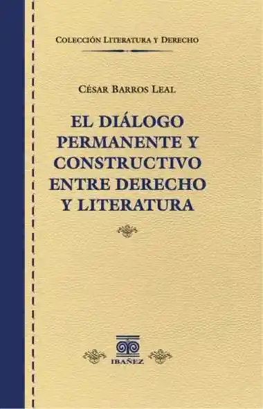 El Diálogo Permanente y Constructivo Entre Derecho y Literatura