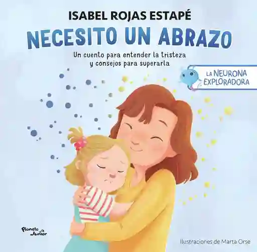 La Neurona Exploradora. Necesito Un Abrazo Rojas Estapé Isabel