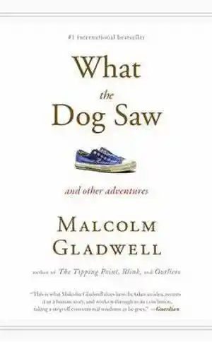 What The Dog Saw And Other Adventures