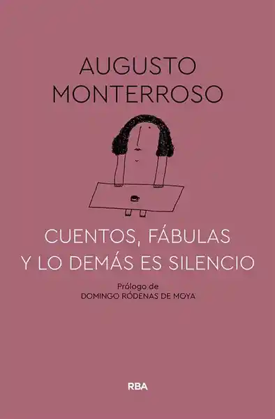 Cuentos Fábulas y lo Demás es Silencio - Augusto Monterroso
