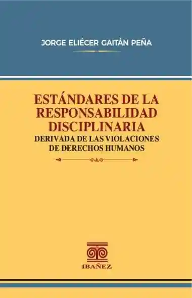 Estándares de La Responsabilidad Disciplinaria Derivada de Las Violaciones de Derechos Humanos