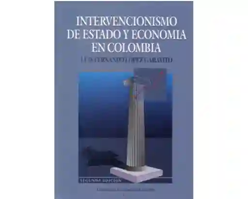 Intervencionismo de Estado y Economía en Colombia - Luis López