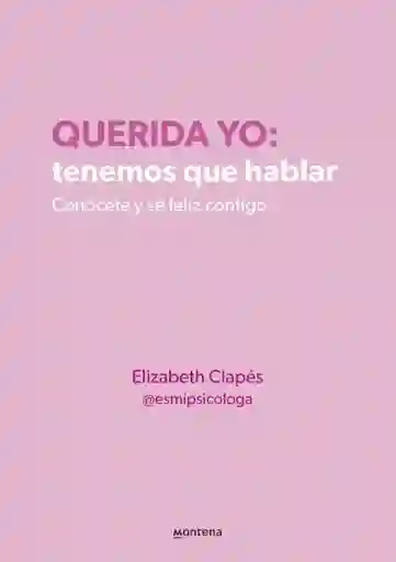 Querida Yo: Tenemos Que Hablar - Elizabeth Clapés