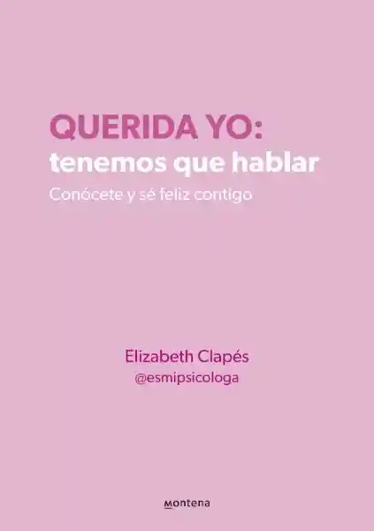 Querida Yo: Tenemos Que Hablar - Elizabeth Clapés